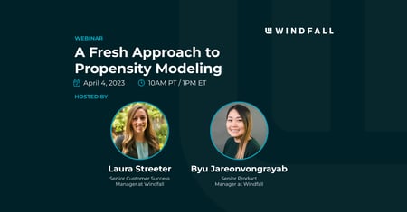 Windfall Webinar: A Fresh Approach to Propensity Modeling
