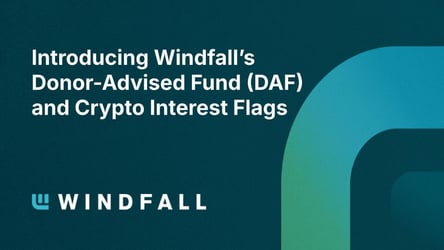Introducing Windfall’s Donor-Advised Fund (DAF) and Crypto Interest Flags