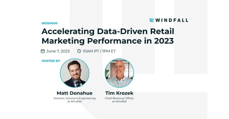 Windfall Webinar: Accelerating Data-Driven Retail Marketing Performance in 2023
